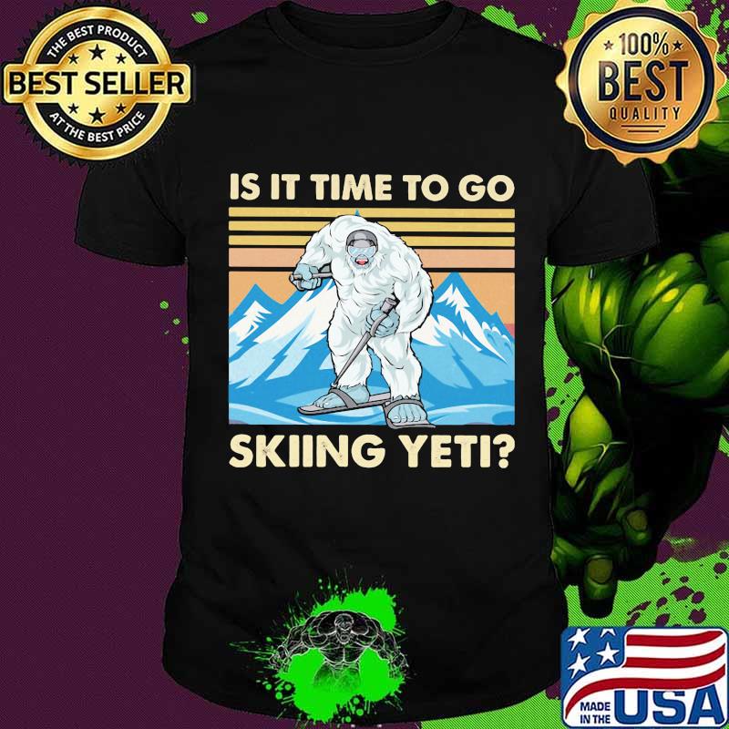 Is It Time To Go Skiing Yeti Bigfoot Vintage Shirt Is It Time To Go Skiing Yeti Bigfoot Vintage Shirt
