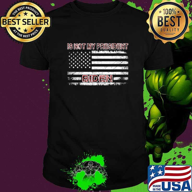 Is Not My President Biden Us Flag Election Anti Joe Biden Shirt