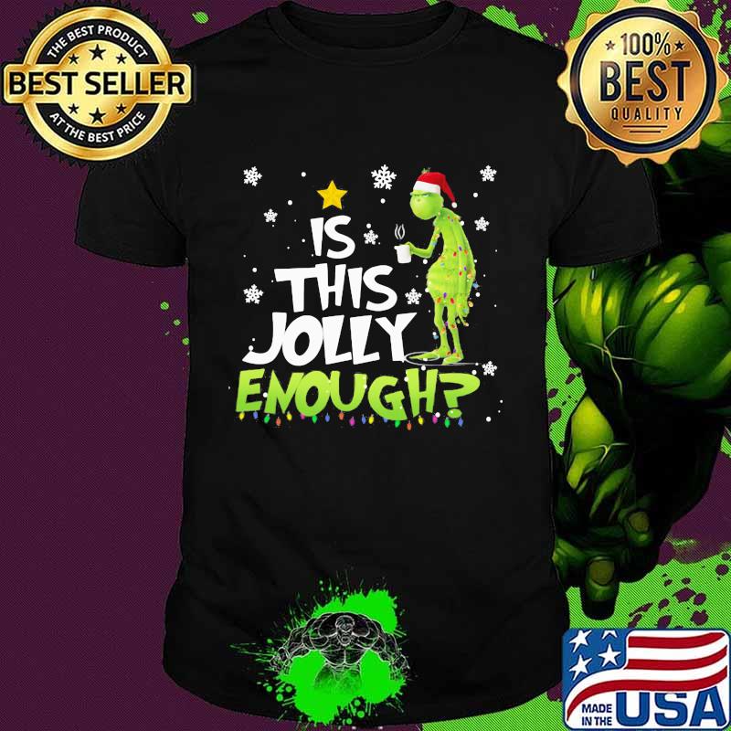 Is This Jolly Enough Grinch Coffee Merry Christmas Shirt