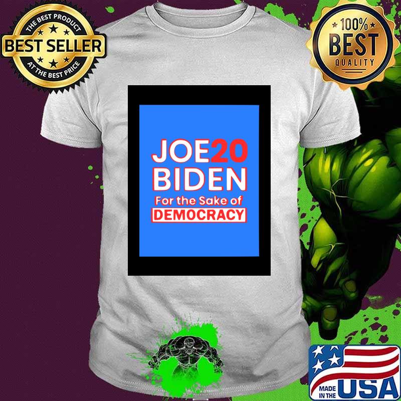 Joe Biden 2020 For Sake Democracy White Red Blue Shirt