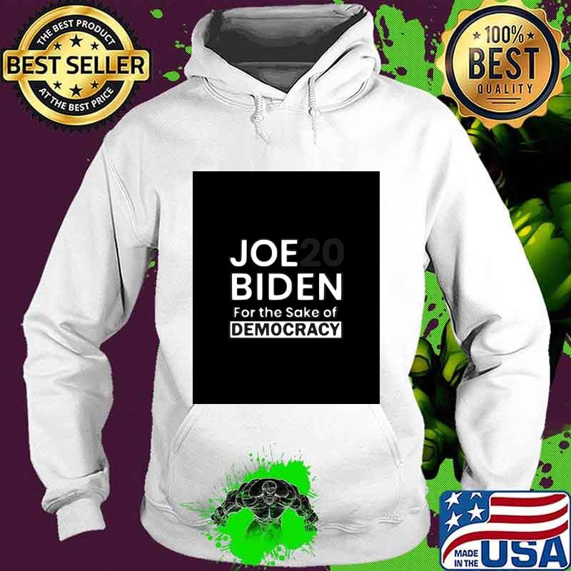 Joe Biden For Sake Democracy White Grey Shirt Hoodie Joe Biden For Sake Democracy White Grey Shirt Hoodie
