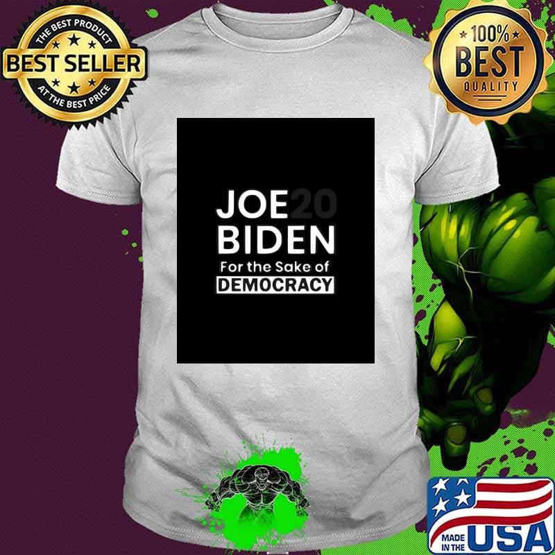 Joe Biden For Sake Democracy White Grey Shirt Joe Biden For Sake Democracy White Grey Shirt