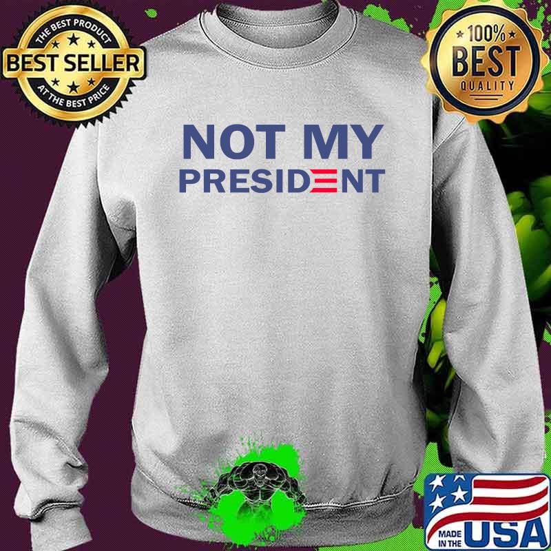 Joe Biden Is Not My President Election Shirt Sweater Joe Biden Is Not My President Election Shirt Sweater