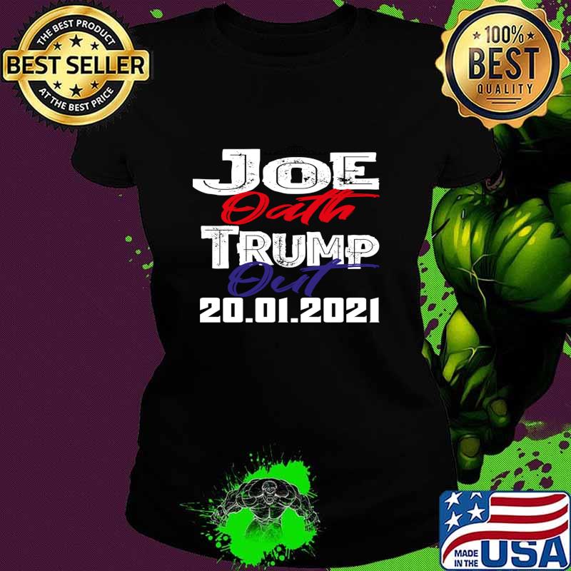 Joe Oath Trump Out 20 01 2021 Inauguration Day White House Us Shirt Ladies tee Joe Oath Trump Out 20 01 2021 Inauguration Day White House Us Shirt Ladies tee