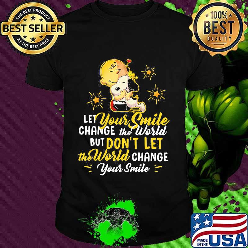Let Your Smile Change The World But Don’t Let The World Change Peanuts Snoopy Shirt