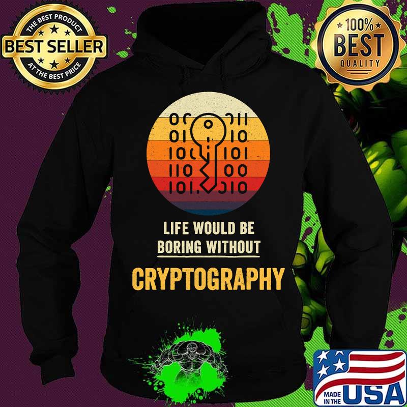 Life Would Be Boring Without Cryptography Key Vintage Shirt Hoodie Life Would Be Boring Without Cryptography Key Vintage Shirt Hoodie