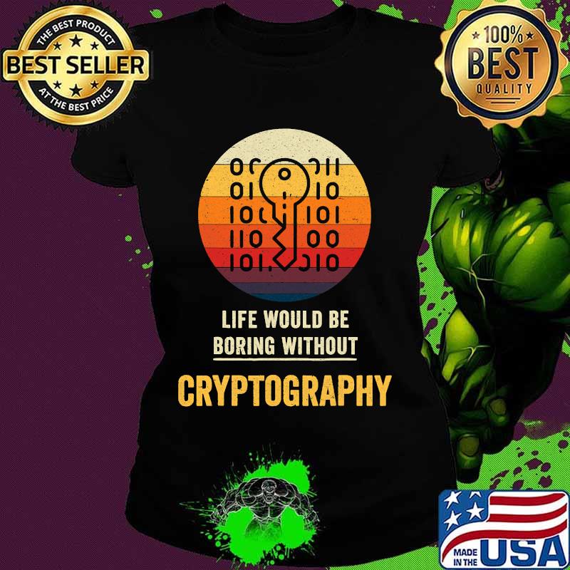 Life Would Be Boring Without Cryptography Key Vintage Shirt Ladies tee Life Would Be Boring Without Cryptography Key Vintage Shirt Ladies tee