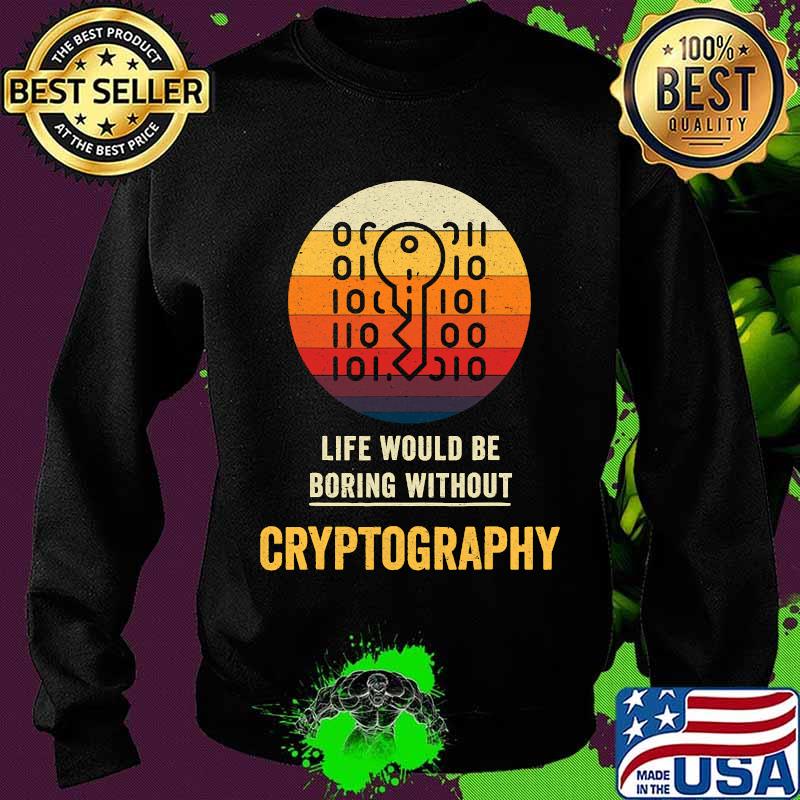 Life Would Be Boring Without Cryptography Key Vintage Shirt Sweater Life Would Be Boring Without Cryptography Key Vintage Shirt Sweater