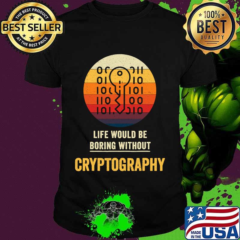 Life Would Be Boring Without Cryptography Key Vintage Shirt