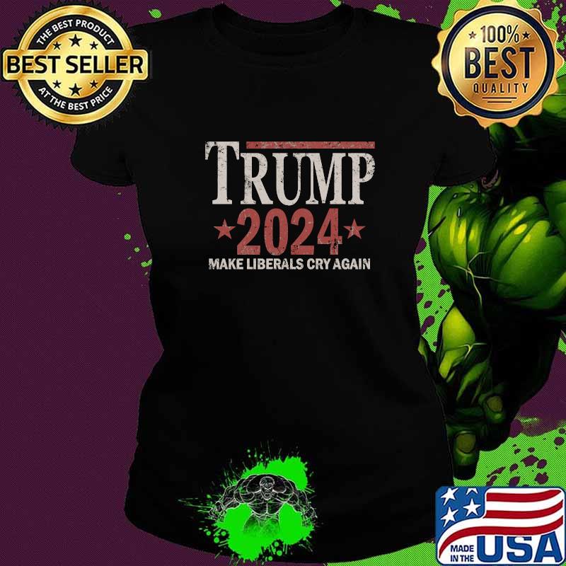 Make Liberals Cry Again Trump 2024 Stars Shirt Ladies tee Make Liberals Cry Again Trump 2024 Stars Shirt Ladies tee