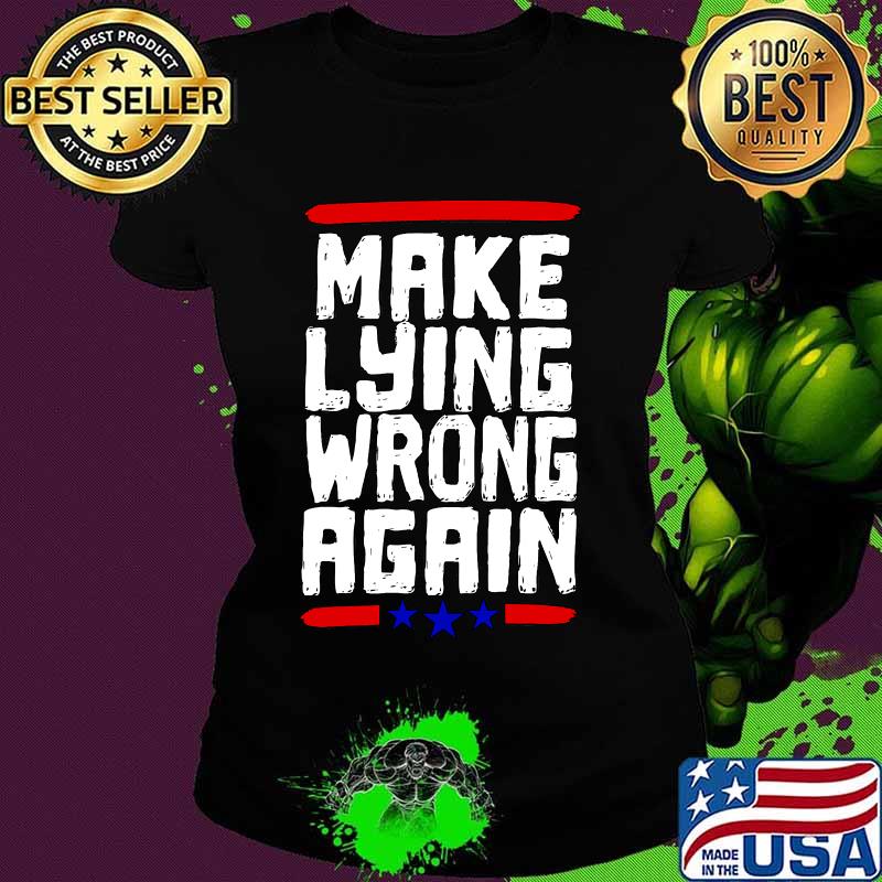 Make Lying Wrong Again Anti Trump Campaign Shirt Ladies tee Make Lying Wrong Again Anti Trump Campaign Shirt Ladies tee