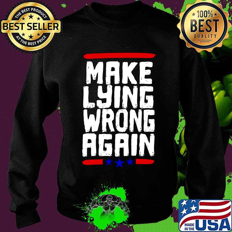 Make Lying Wrong Again Anti Trump Campaign Shirt Sweater Make Lying Wrong Again Anti Trump Campaign Shirt Sweater