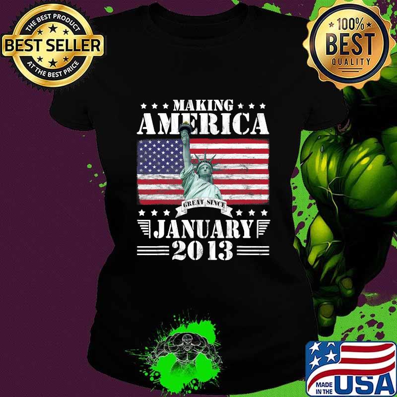 Making America Great Since January 2013 Birthday 8 Years S tatue of Liberty American FLag Shirt Ladies tee Making America Great Since January 2013 Birthday 8 Years S tatue of Liberty American FLag Shirt Ladies tee