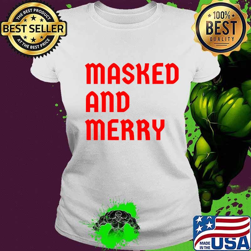 Masked And Merry Nurse Healthcare Quarantine Christmas 2020 Shirt Ladies tee Masked And Merry Nurse Healthcare Quarantine Christmas 2020 Shirt Ladies tee
