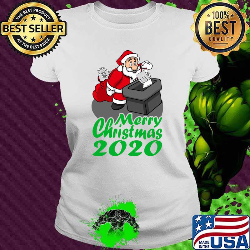Merry Christmas 2020 Santa Claus Put Toilet Paper In Chimney Shirt Ladies tee Merry Christmas 2020 Santa Claus Put Toilet Paper In Chimney Shirt Ladies tee
