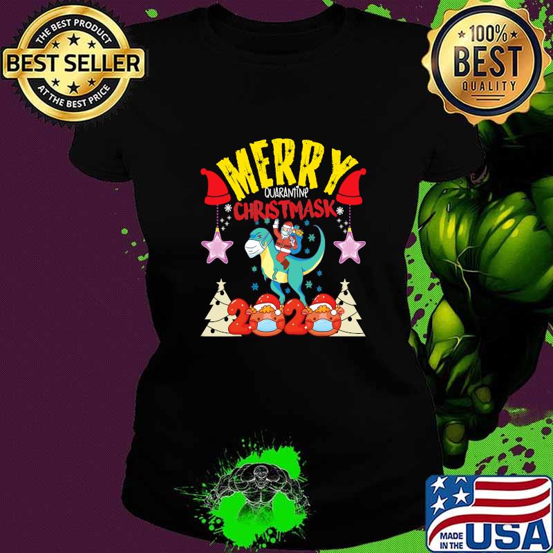 Merry Quarantine Christmas Chris Mask Santa On Trex 2020 Shirt Ladies tee Merry Quarantine Christmas Chris Mask Santa On Trex 2020 Shirt Ladies tee