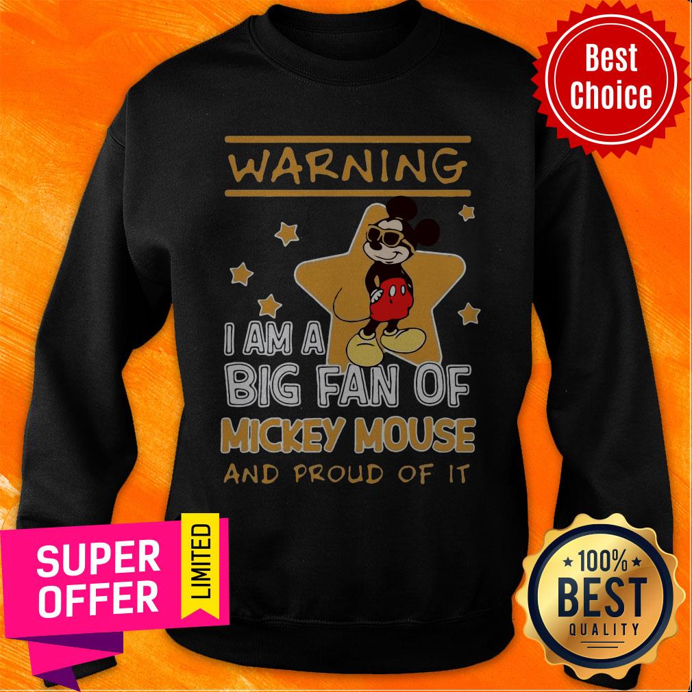 Mickey Mouse Warning I Am A Big Fan Of Mickey Mouse And Proud Of It Shirt