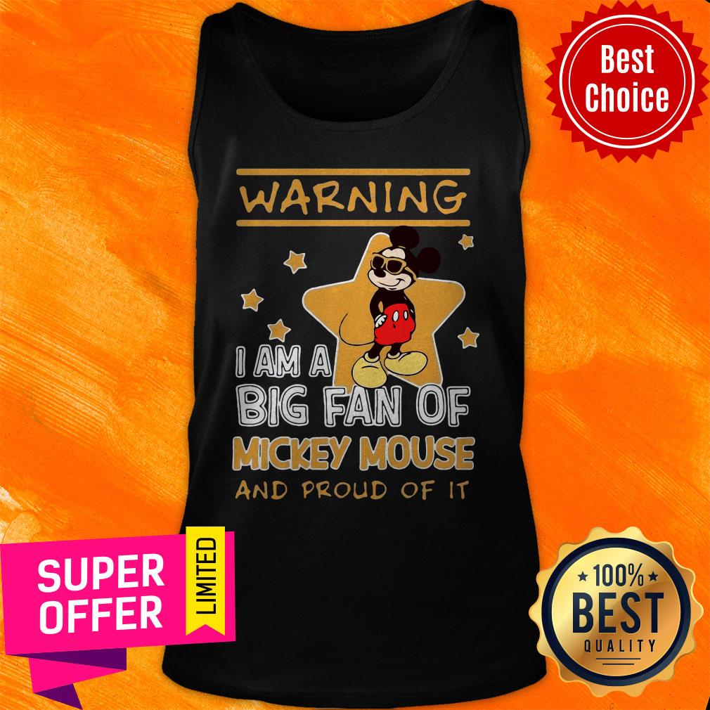 Mickey Mouse Warning I Am A Big Fan Of Mickey Mouse And Proud Of It Shirt