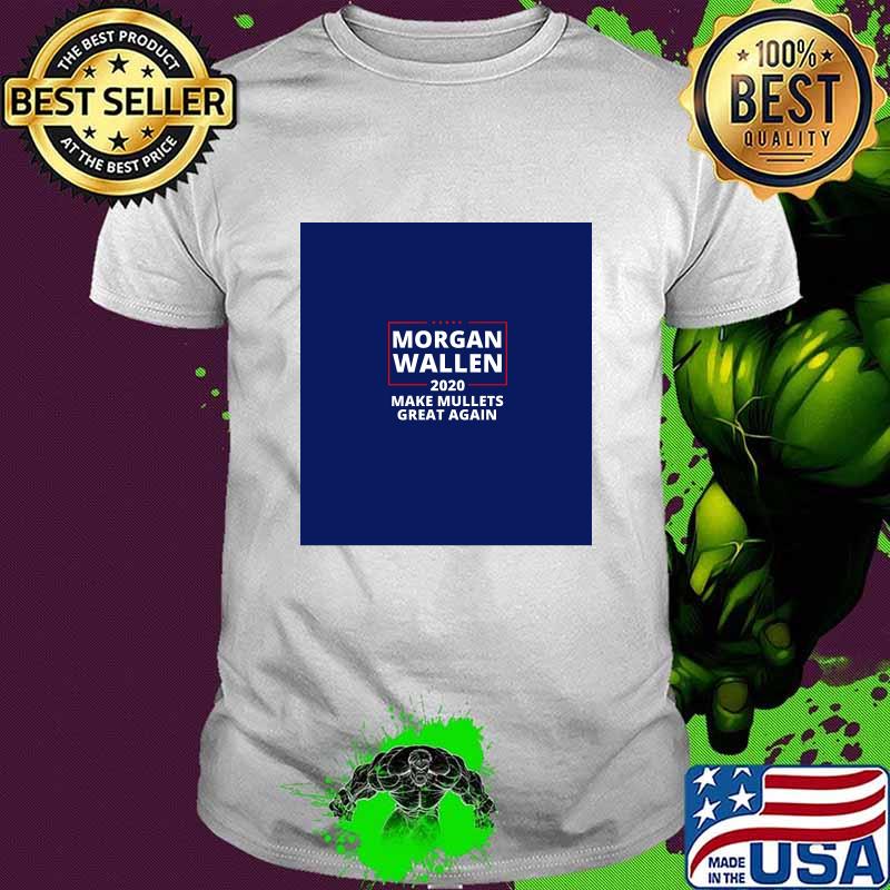 Morgan Wallen Make Mullets Great Again 2020 Election Shirt