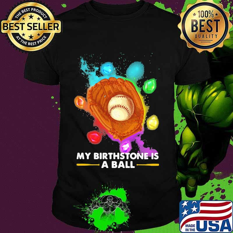 My Birthstone Is A Ball Baseball Ruby Colors Shirt