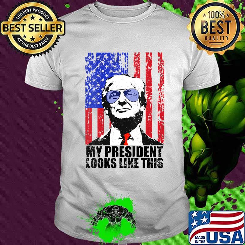 My President Looks Like This Donald Trump Sunglasses Amrican Flag Shirt