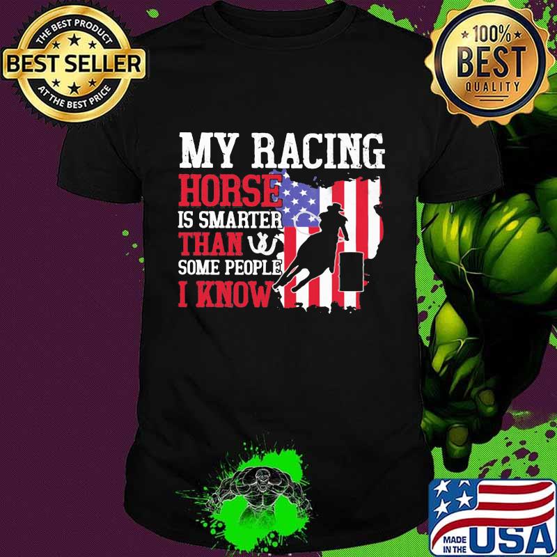 My Racing Horse Is Smarter Than Some People I Know American Flag Shirt