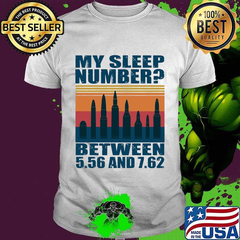 My Sleep Number Betweemn 5.56 And 7.62 Bullet Vintage Shirt