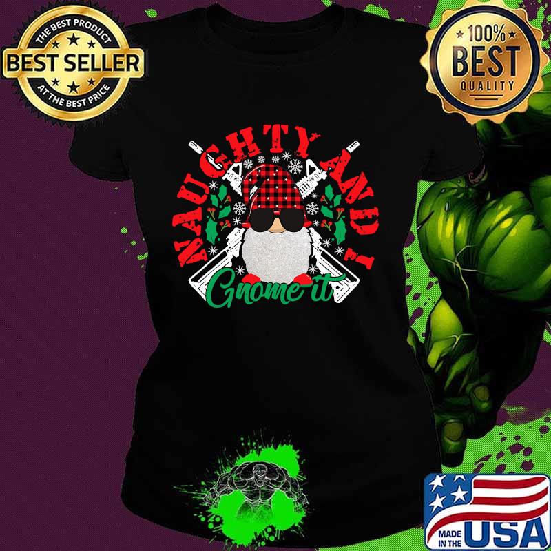 Naughty And I Gnome It Merry Christmas Shirt Ladies tee Naughty And I Gnome It Merry Christmas Shirt Ladies tee