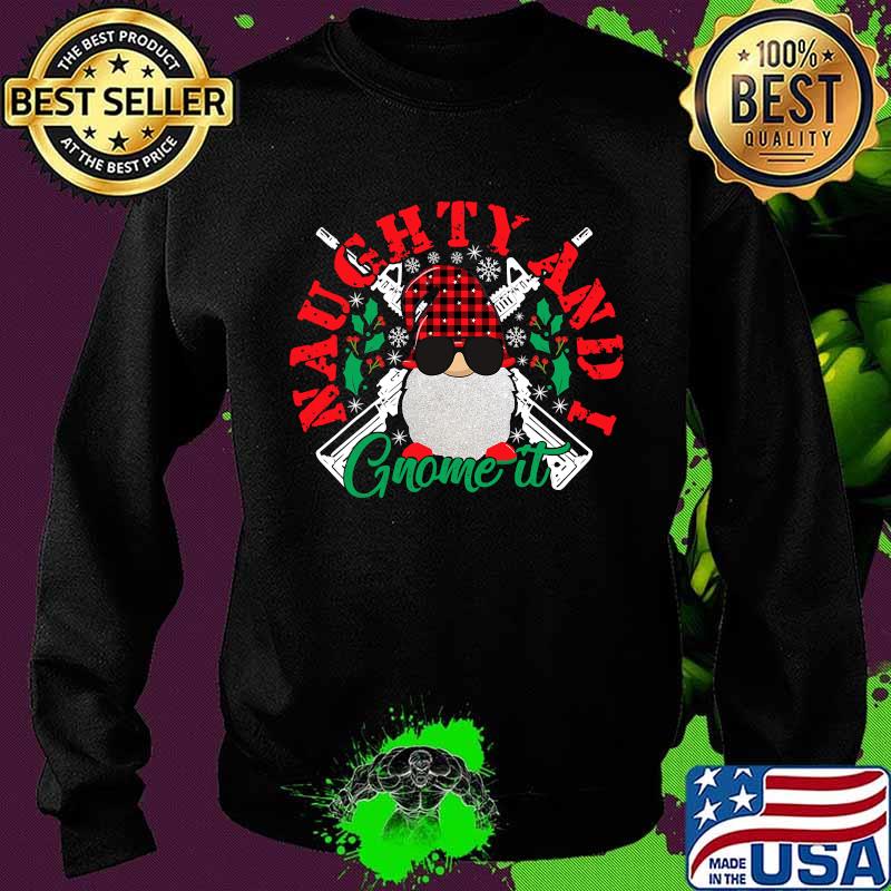 Naughty And I Gnome It Merry Christmas Shirt Sweater Naughty And I Gnome It Merry Christmas Shirt Sweater