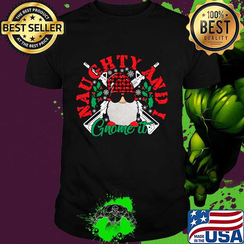 Naughty And I Gnome It Merry Christmas Shirt Naughty And I Gnome It Merry Christmas Shirt
