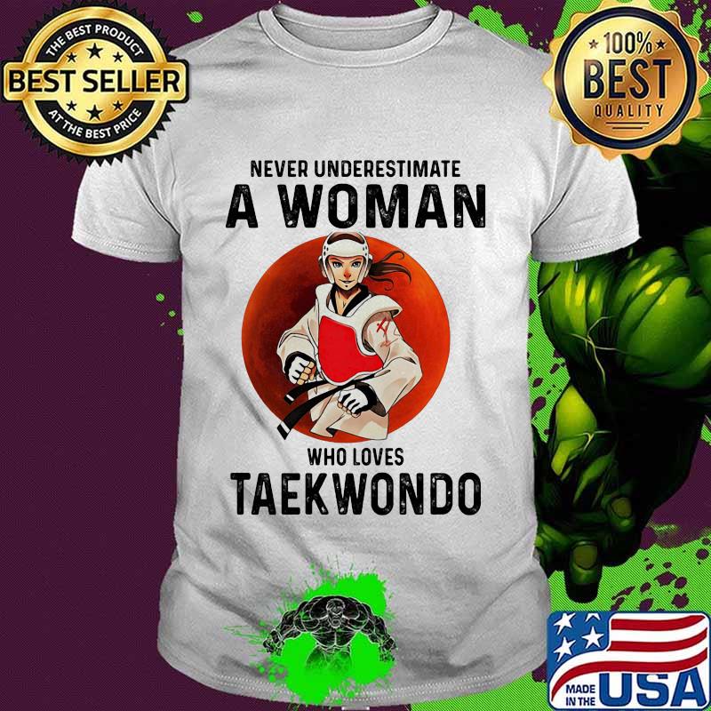 Never Underestimate A Woman Who Loves Taekwondo The Moon Shirt