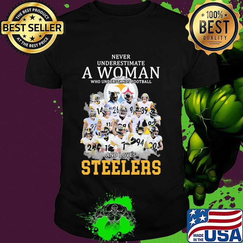 Never Underestimate A Woman Who Understands Football And Loves Steelers Shirt