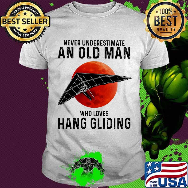 Never Underestimate An Old Man Who Loves Hang Gliding The Moon Shirt