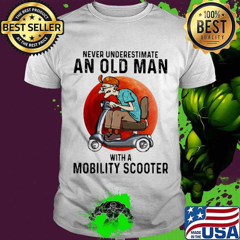 Never Underestimate An Old Man With A Motobility Scooter The Moon Shirt