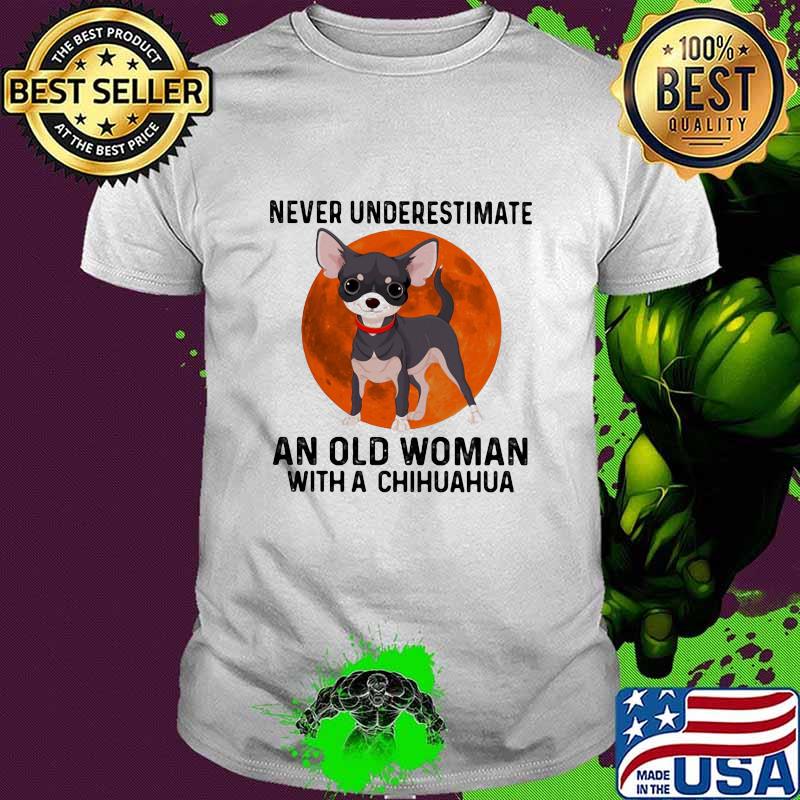 Never Underestimate An Old Woman With Chihuahua Moonblood Shirt