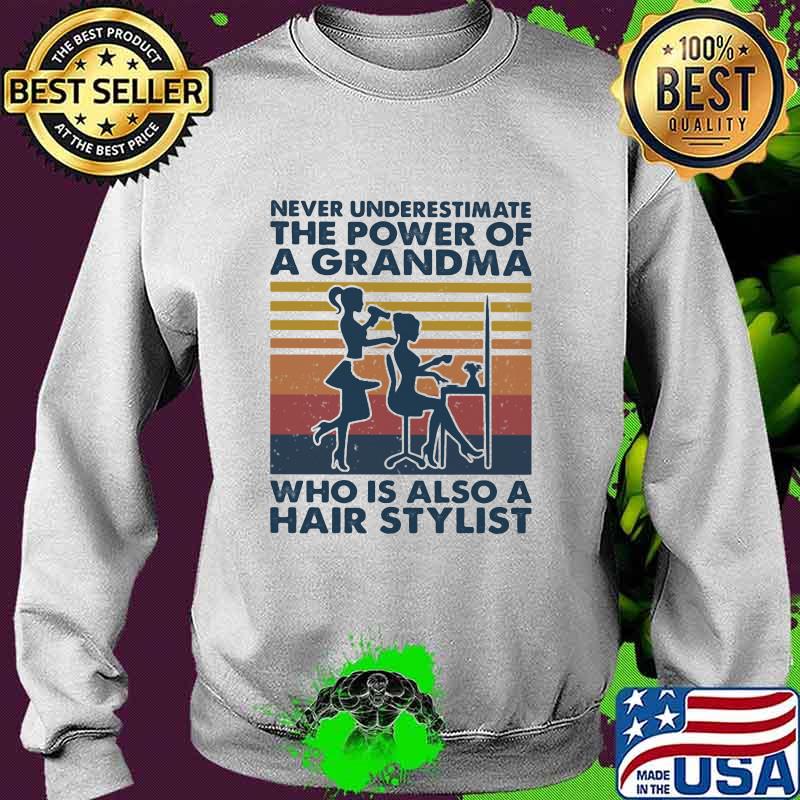 Never Underestimate The Power Of A Grandma Who Is Also A Hair Stylist Vintage Shirt Sweater Never Underestimate The Power Of A Grandma Who Is Also A Hair Stylist Vintage Shirt Sweater