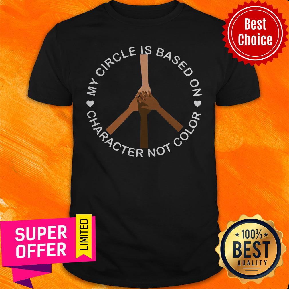 Nice My Circle Is Based On Character Not Color Shirt
