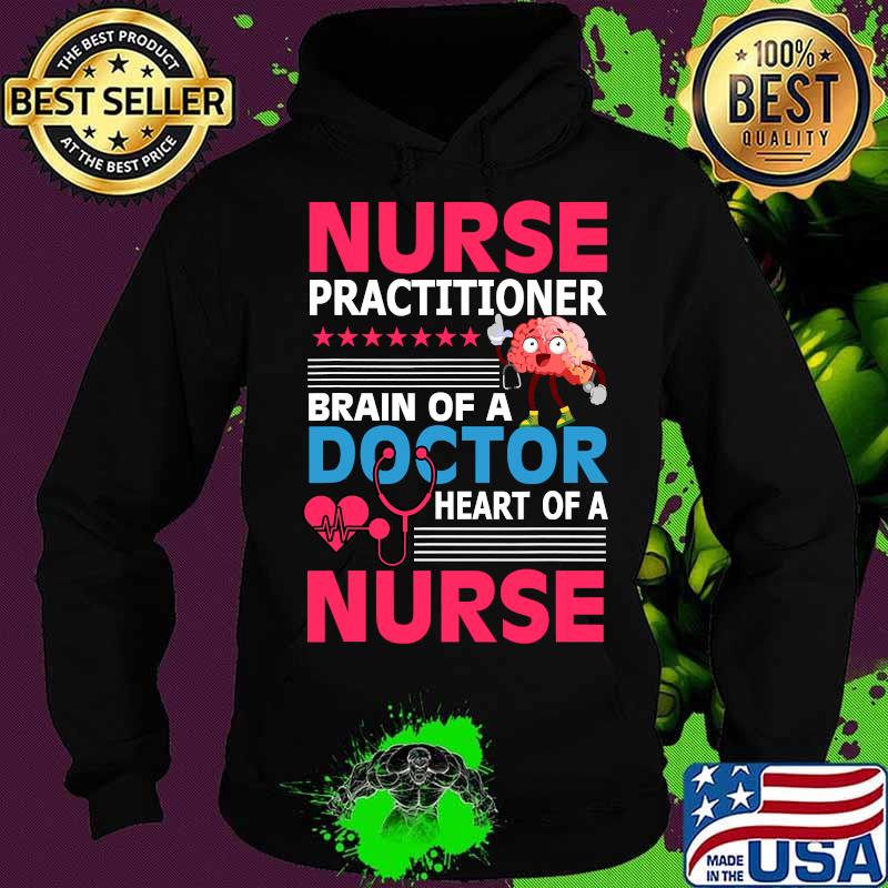 Nurse Practitioner Brain Of Doctor Heart Bain Shirt Hoodie Nurse Practitioner Brain Of Doctor Heart Bain Shirt Hoodie