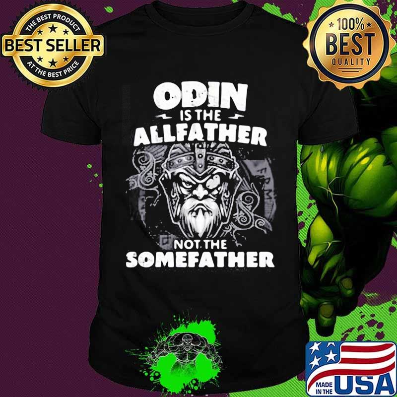 Odin Is The Allfather Not The Somefather Skull Shirt