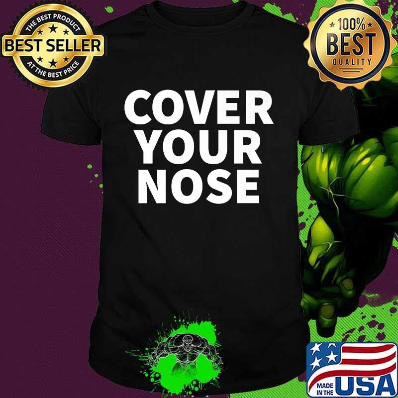 Official Cover Your Nose Quote Shirt'