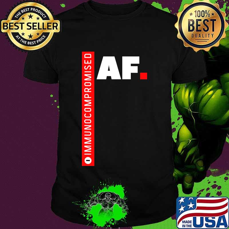 Official Immunocompromised Af Shirt