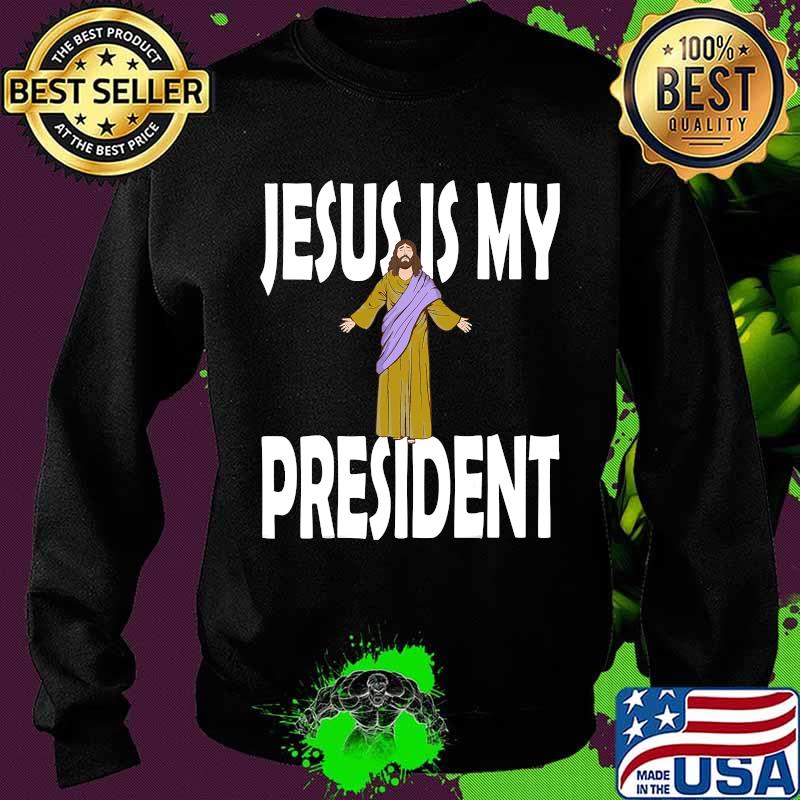 Official Jesus Is My President Shirt Sweater Official Jesus Is My President Shirt Sweater