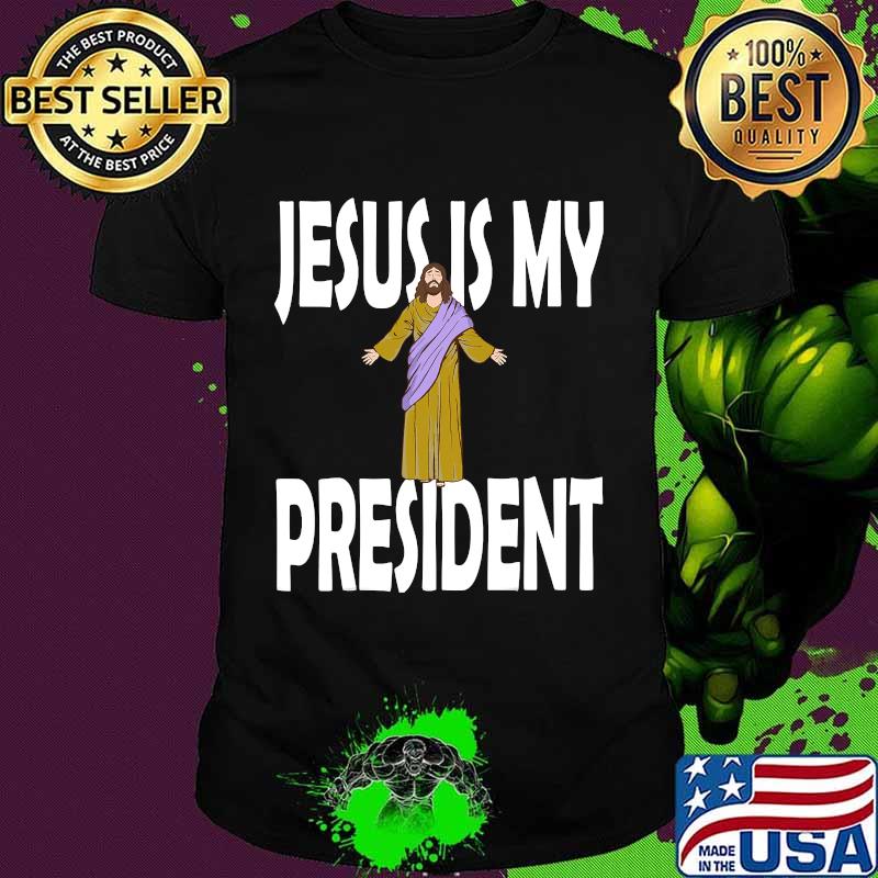 Official Jesus Is My President Shirt Official Jesus Is My President Shirt
