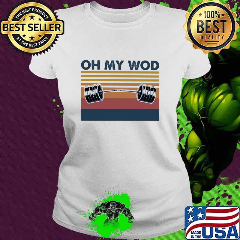 Oh My Wod Weight Lifting Vintage Shirt Ladies tee Oh My Wod Weight Lifting Vintage Shirt Ladies tee