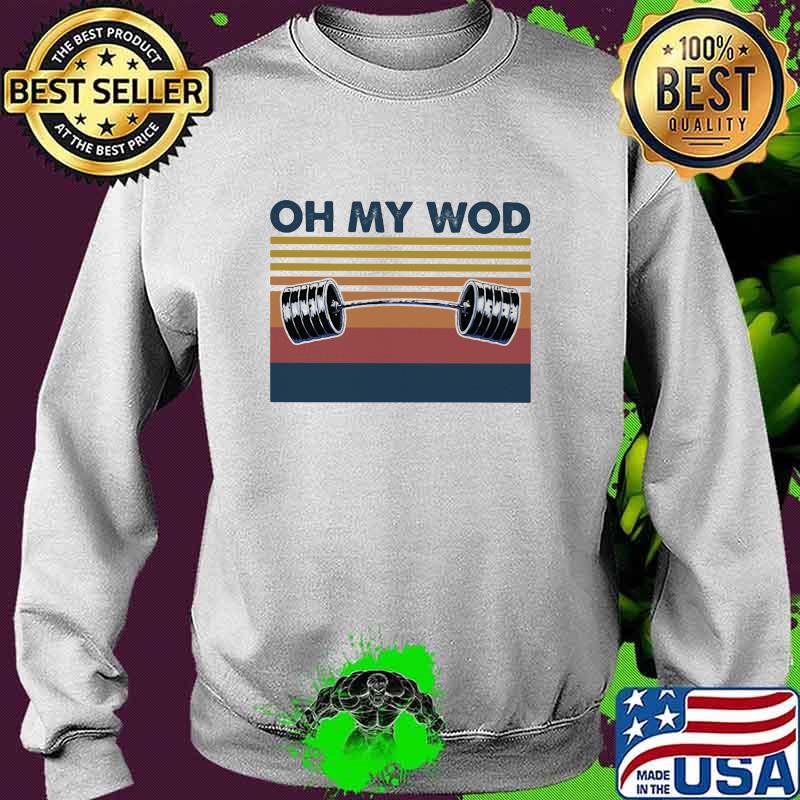 Oh My Wod Weight Lifting Vintage Shirt Sweater Oh My Wod Weight Lifting Vintage Shirt Sweater