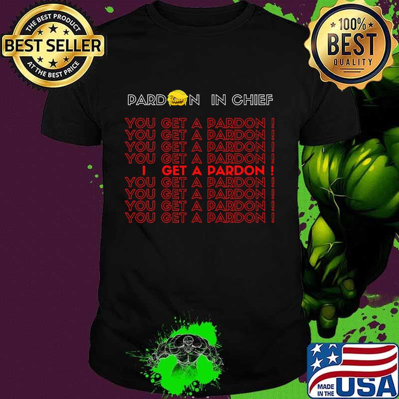 Pardon In Chief You Get A Pardon Pumpkin Donald Trump Halloween Shirt