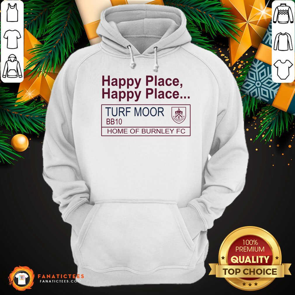 Perfect Happy Place Happy Place Turf Moor BBq0 Home Of Burnley Fc Shirt