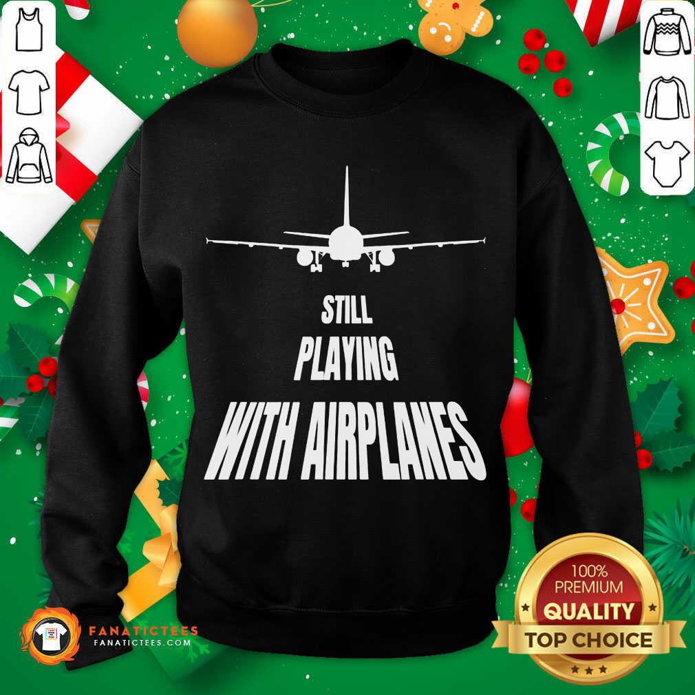 Premium Still Playing With Airplanes Shirt