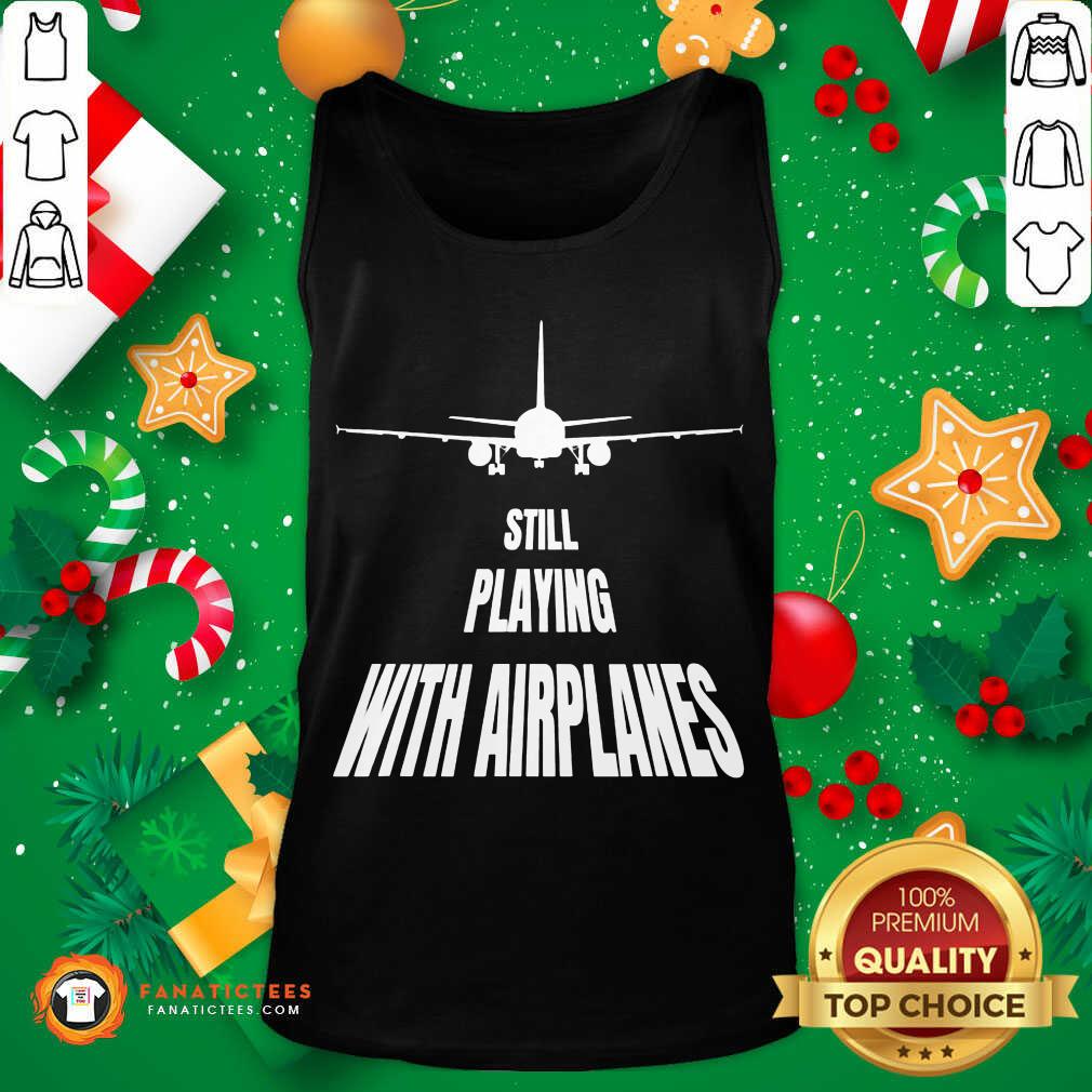 Premium Still Playing With Airplanes Shirt
