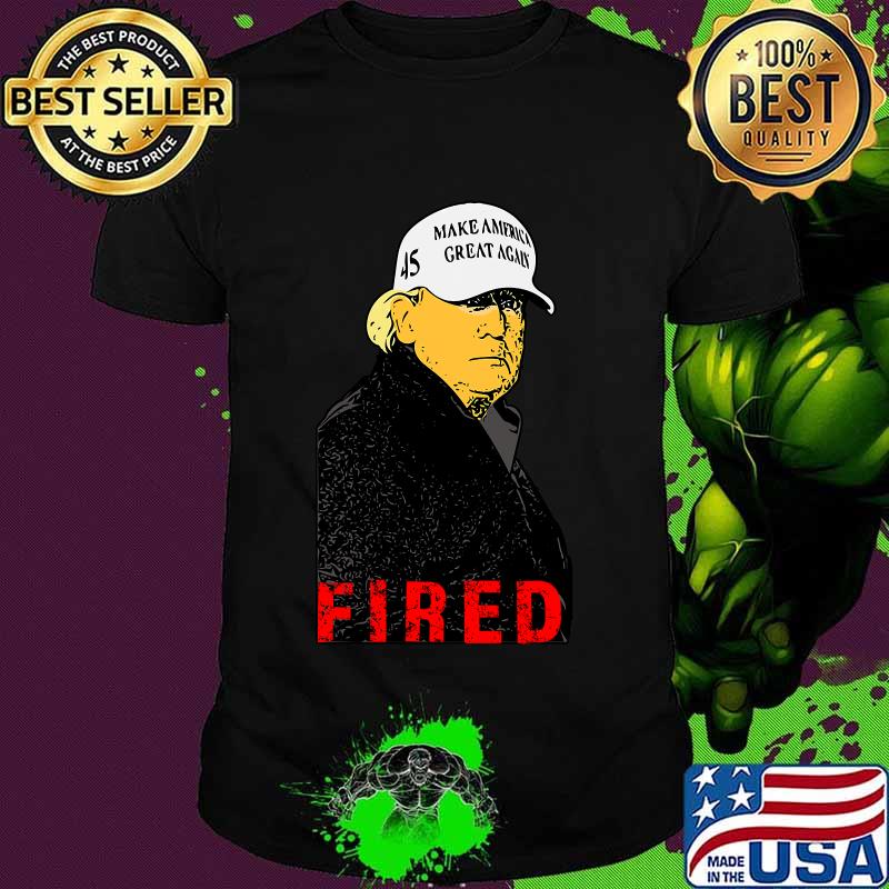 President Donald Trump Wear Hat Make America Great Again Fired 45 Shirt